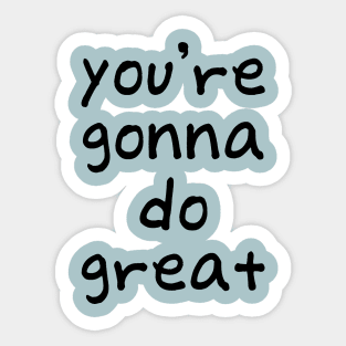 You're Gonna Do Great Sticker